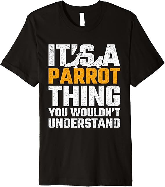 Amazon.com: Funny Parrot Thing Ornithology Bird Lover Design Premium T-Shirt: Clothing